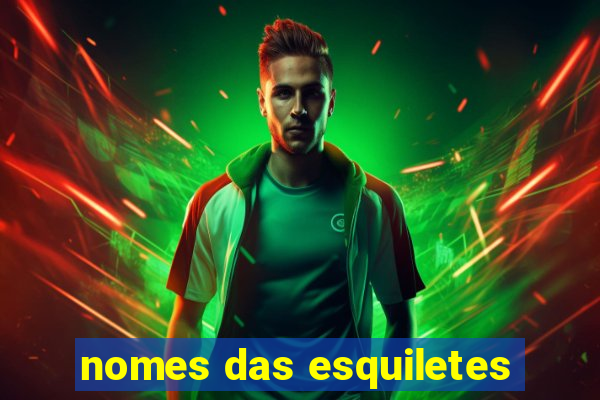 nomes das esquiletes